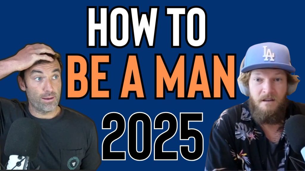 how to be a man - masculinity 2025
